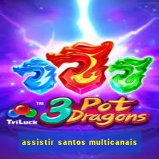 assistir santos multicanais